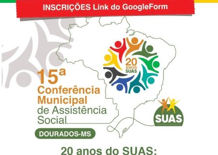 Conferência Municipal de Assistência Social de Dourados vai debater o SUAS